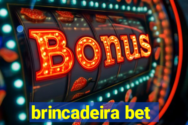 brincadeira bet